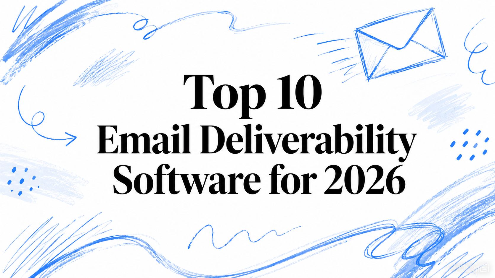 Top 10 Email Deliverability Software for 2026