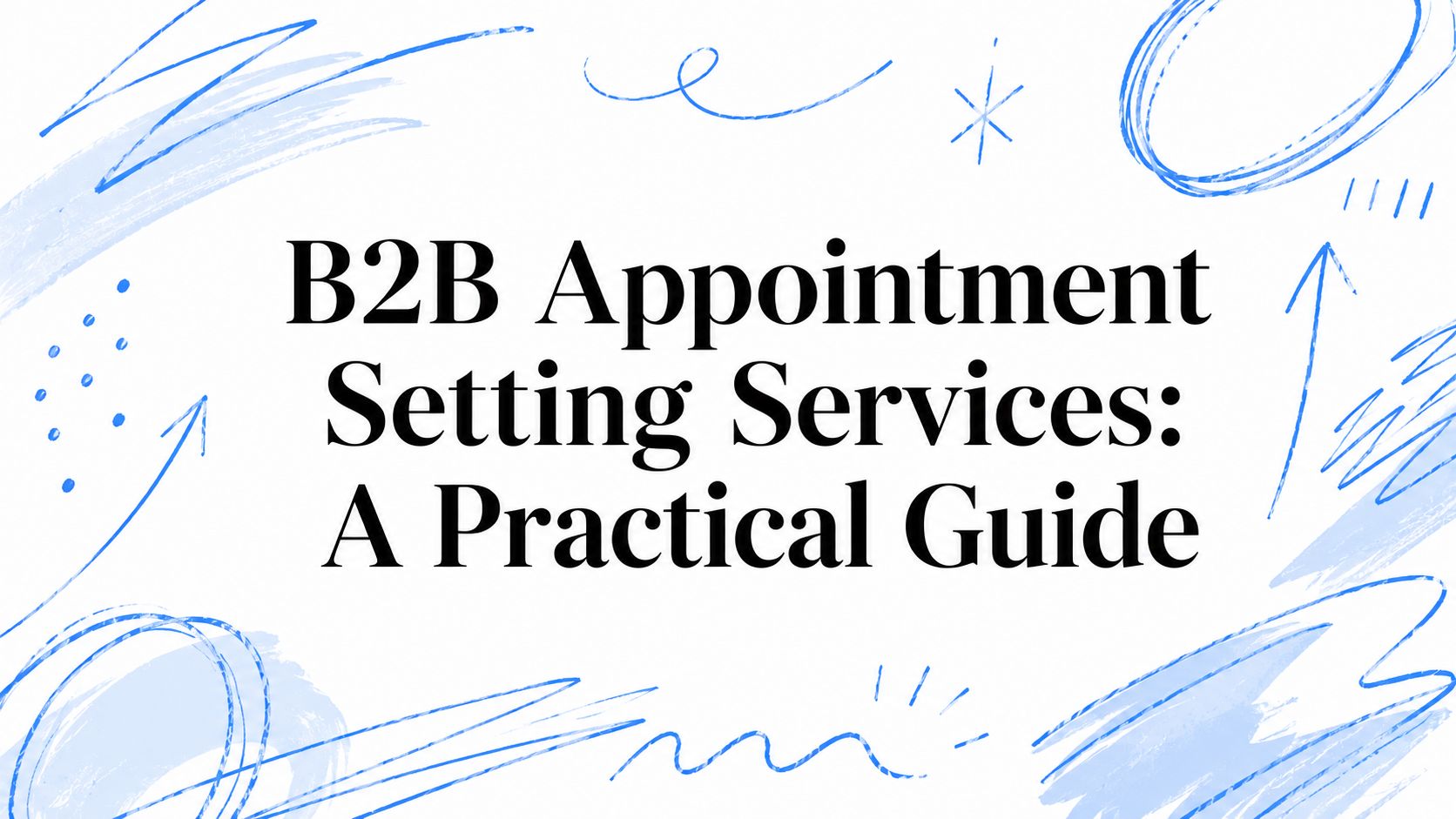 B2B Appointment Setting Services: A Practical Guide