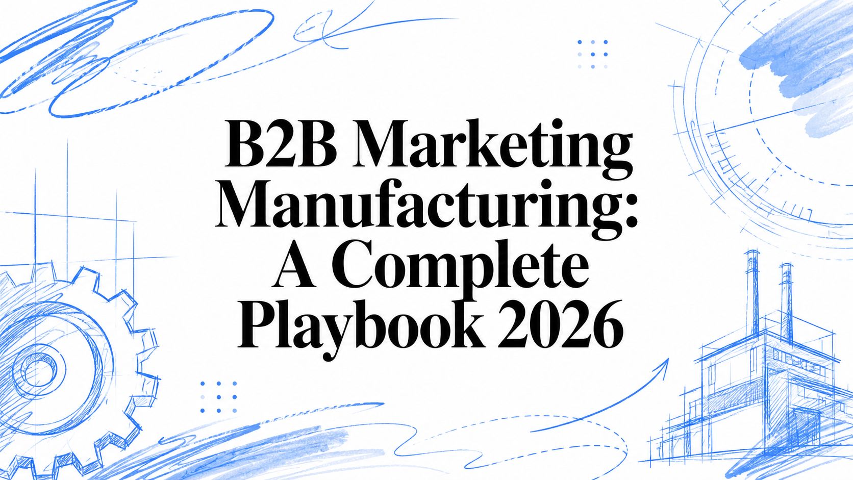 B2B Marketing Manufacturing: A Complete Playbook 2026