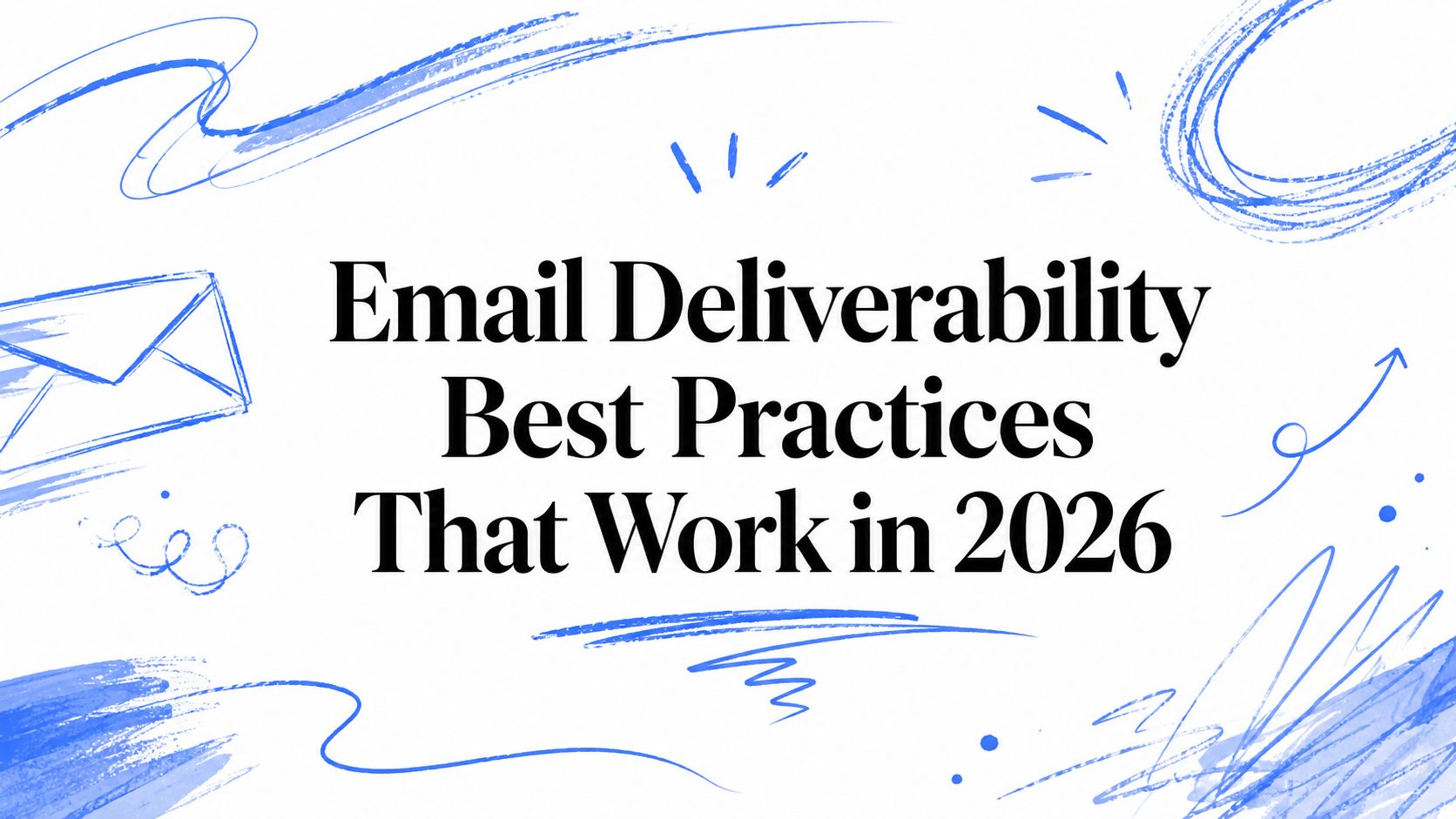 Email Deliverability Best Practices That Work in 2026