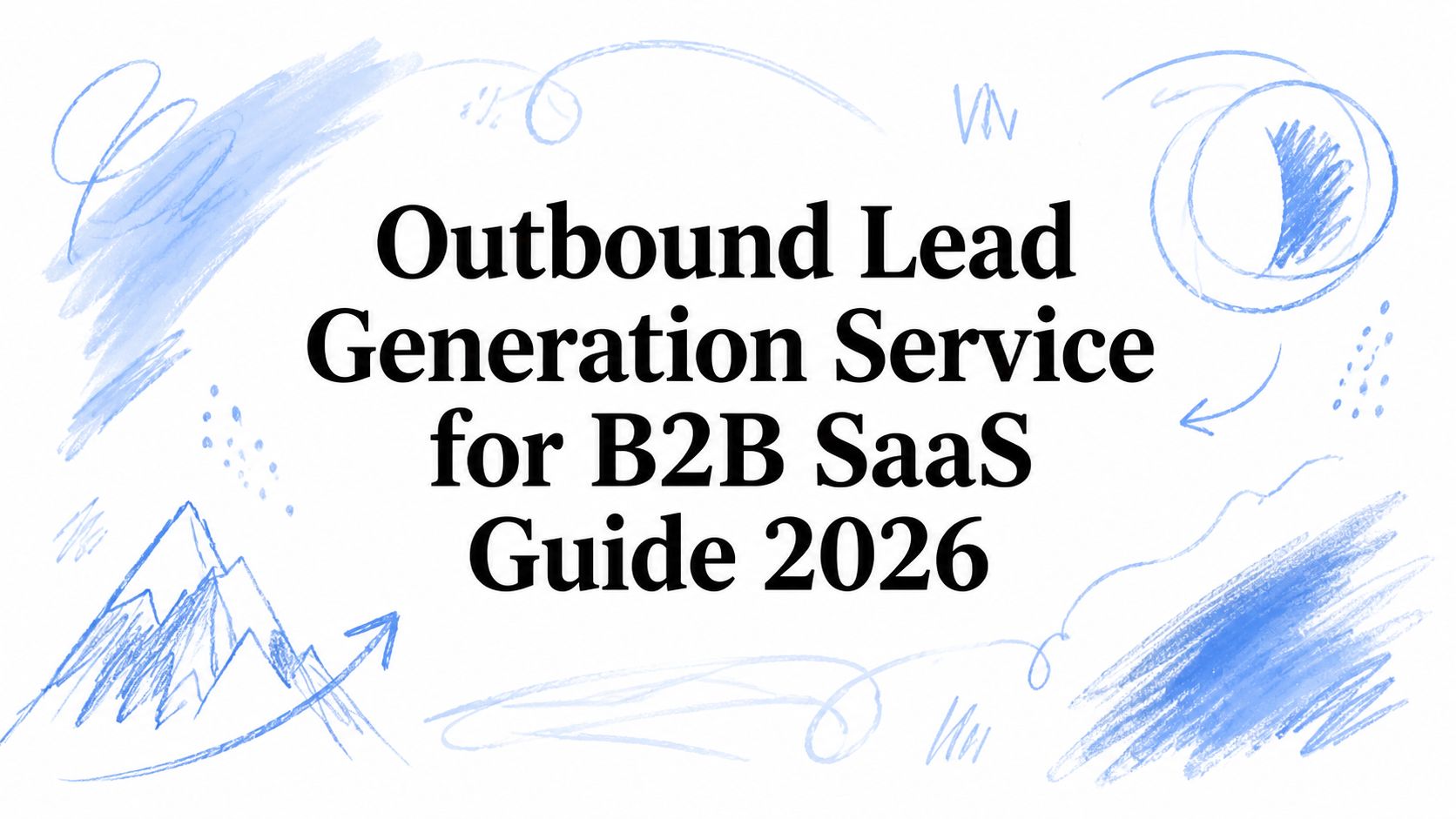 Outbound Lead Generation Service for B2B SaaS Guide 2026